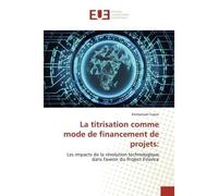 La titrisation comme mode de financement de projets: Les impacts de la révolution technologique dans l'avenir du Project Finance - Emmanuel Turpin - Universitaires Europeennes - broché - Livre