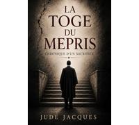 La Toge Du Mépris: Chronique d’un sacrifice