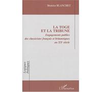 La toge et la tribune Engagements publics des classicistes français et britanniques au XXe siècle - Béatrice Blanchet - L'harmattan - broché - Essai
