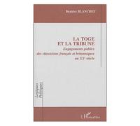 La Toge Et La Tribune - Engagements Publics Des Classicistes Français Et Britanniques Eu Xxe Siècle
