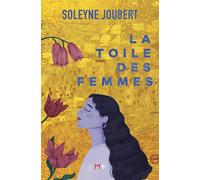 La toile des femmes - Soleyne Joubert - M+ Editions - broché - Roman