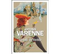 La Toile du monde Antonin Varenne (Auteur)