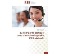 La toip par la pratique avec la solution logicielle ipbx trixbox® - Collectif - Universitaires Europeennes - broché - Etude