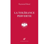La Tolérance pervertie - Raymond Massé - Belles Lettres - broché - Essai