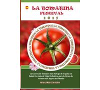 LA TOMATINA FESTIVAL 2025: La Guerra de Tomates más Salvaje de España en Buñol: La Guía de Viaje Definitiva para la Fiesta de Verano más Jugosa del Mundo