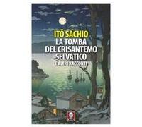 La Tomba Del Crisantemo Selvatico E Altri Racconti