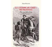 La "Tombe De Chef" De Pauilhac - Une Mystification Archéologique ?