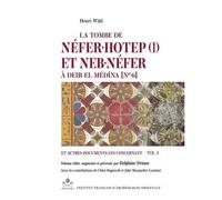 La Tombe De Néfer Hotep Et Neb Néfer À Deir El Médîna - N° 6 Et Autres Documents Les Concernant - Volume 1