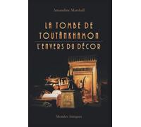 La tombe de Toutânkhamon : l'envers du décor