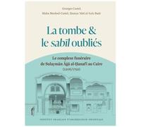 La Tombe Et Le Sabil Oubliés - Le Complexe Funéraire De Sulayman Aga Al-Hanafi Au Caire (1206/1792)
