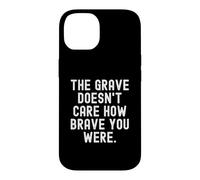 la Tombe ne se Soucie Pas de Savoir si tu as été courageuse, Sagesse Coque pour iPhone 14