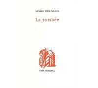 La tombée la - Gérard Titus-Carmel - Fata Morgana - broché - Livre