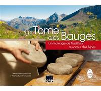 La Tome des Bauges Un fromage de tradition au coeur des Alpes - PNR des BAUGES - Gap Eds - relié - Guide