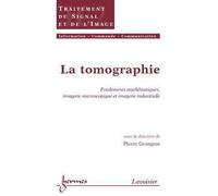 La tomographie Fondements mathématiques, imagerie microscopique et imagerie industrielle - Grangeat - Hermes Science Publications - broché - Etude