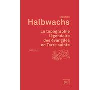 La Topographie Légendaire Des Évangiles En Terre Sainte - Etude De Mémoire Collective