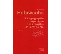La Topographie Légendaire Des Évangiles En Terre Sainte - Etude De Mémoire Collective
