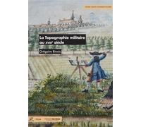La topographie militaire au XVIIIe siècle - Grégoire Binois - Presses Des Mines - broché - Essai