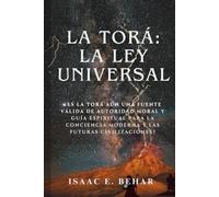 La Torá: La ley universal: ¿Es la Torá aún una fuente válida de autoridad moral y guía espiritual para la conciencia moderna y las futuras civilizaciones?