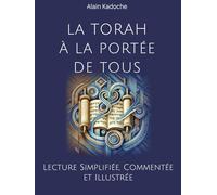 LA TORAH À LA PORTÉE DE TOUS: Lecture Simplifiée, Commentée et Illustrée