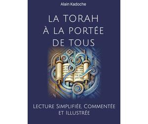 LA TORAH À LA PORTÉE DE TOUS: Lecture Simplifiée, Commentée et Illustrée