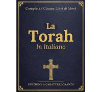 La Torah In Italiano A Caratteri Grandi (Illustrata): I Cinque Libri Completi Di Mosè Con Contesto Storico, Guida Allo Studio E Incisioni Visive