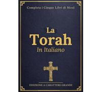 La Torah In Italiano A Caratteri Grandi (Illustrata): I Cinque Libri Completi Di Mosè Con Contesto Storico, Guida Allo Studio E Incisioni Visive