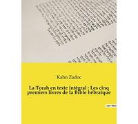 La Torah en texte intégral : Les cinq premiers livres de la Bible hébraïque: La Torah commentée par le Grand-Rabbin Zadoc Kahn