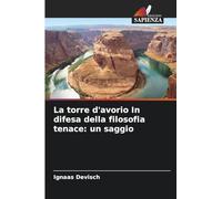 La torre d'avorio In difesa della filosofia tenace: un saggio