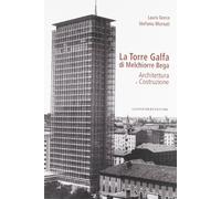 La torre Galfa di Melchiorre Bega. Architettura e costruzione