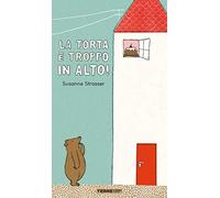 La torta è troppo in alto! Ediz. a colori