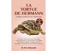 LA TORTUE DE HERMANN COMME ANIMAL DE COMPAGNIE: Soins de la Tortue de Hermann Démystifiés: Conseils d'Experts sur l'Alimentation, le Toilettage, ... et Inconvénients, et la Santé à Long Terme.