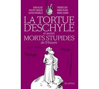La Tortue d'Eschyle et autres morts stupides de l'Histoire