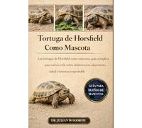 LA TORTUGA DE HORSFIELD COMPLETA COMO MASCOTA: Las tortugas de Horsefield como mascotas: Guía completa para toda la vida sobre alimentación, alojamiento, salud y tenencia responsable