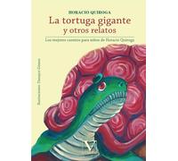La tortuga gigante y otros relatos: Los mejores cuentos para niños de Horacio Quiroga