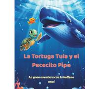 La Tortuga Tula y el Pececito Pipo: La gran aventura con la Ballena Azul