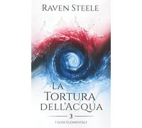 La Tortura dell'Acqua: Un romanzo di fantasy romance