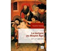 La torture au Moyen Âge Faustine Harang (Auteur)