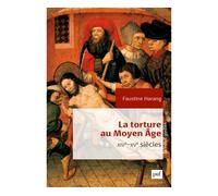 La torture au Moyen Âge XIVe-XVe siècles - Faustine Harang - Puf - broché - Etude
