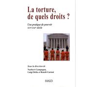 La torture, de quel droit ?: Une pratique de pouvoir XVI-XXIe siècle