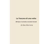 La Toscana di una volta: 200 Quiz e Curiosità a Caratteri Grandi