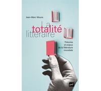 La totalité littéraire: Théorie et enjeux de la littérature mondiale
