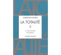 La Totalité. Volume 5, La Totalité Réalisée : Les Sciences