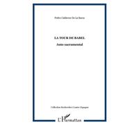 La tour de Babel Auto sacramental - Pedro Calderon de la Barca - L'harmattan - broché - Théâtre