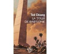 La tour de Babylone Ted Chiang (Auteur), Jean-Pierre Pugi (Traduction), Pierre-Paul Durastanti (Traduction)