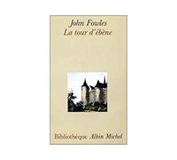 John Fowles – La Tour d'ébène – Traduction Annie Saumont – Les Éditions Albin Michel