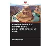 La tour d'ivoire À la défense d'une philosophie tenace: un essai
