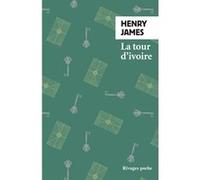 La Tour d'ivoire Henry James (Auteur), Jean Pavans (Traduction)