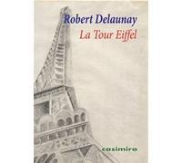 La Tour Eiffel Robert Delaunay (Auteur), Guillaume Apollinaire (Auteur)