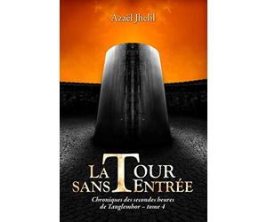 La Tour-sans-Entrée: Chroniques des secondes heures de Tanglemhor - Tome 4