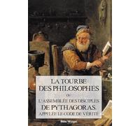 La Tourbe des Philosophes: Ou l'assemblée des disciples de Pytagoras appelée le code de vérité